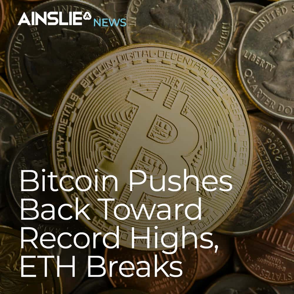 Bitcoin Pushes Back Toward Record Highs, ETH Breaks $4,000 Barrier –  Ainslie Crypto