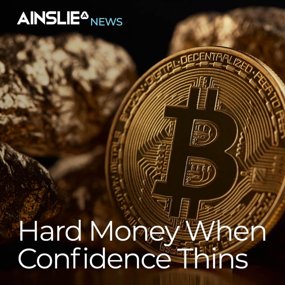 Hard Money When Confidence Thins – Ainslie Crypto